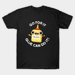 Go For It Glue Can Do It Cute Glue Pun T-Shirt